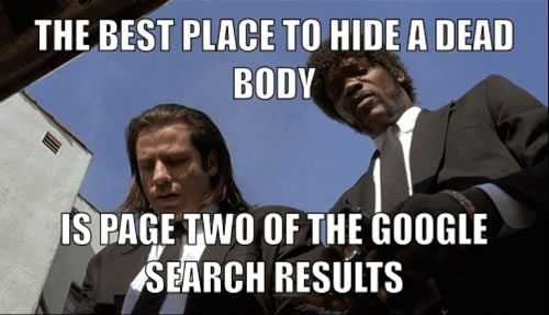 A meme that says the best place to hide a dead body is page 2 of the Google search results
